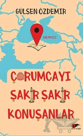 Çorumcayı Şakır Şakır Konuşanlar – Gülsen Özdemir – Kırmızı ve Siyah Yayınevi kitap kapağı