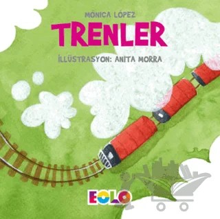 Trenler - Taşıtlar Serisi – Monica Lopez – Eolo Yayıncılık kitap kapağı