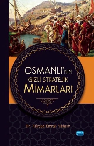 Osmanlı’nın Gizli Stratejik Mimarları – Kürşad Emrah Yıldırım – Nobel Akademik Yayıncılık kitap kapağı