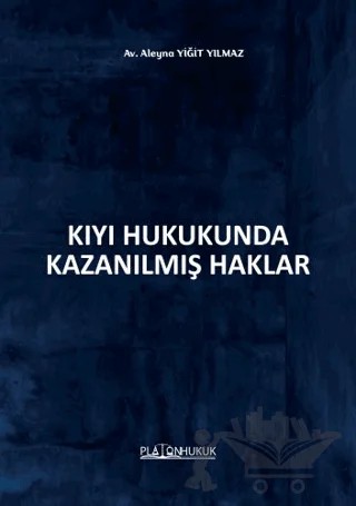 Kıyı Hukukunda Kazanılmış Haklar – Aleyna Yiğit Yılmaz – Platon Hukuk kitap kapağı