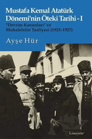 Mustafa Kemal Atatürk Dönemi’nin Öteki Tarihi 1 – Ayşe Hür – Literatür Yayıncılık kitap kapağı