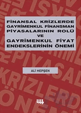 Finansal Krizlerde Gayrimenkul Finansman Piyasalarının Rolü ve Gayrimenkul Fiyat Endekslerinin Önemi – Ali Hepşen – Literatür Yayıncılık kitap kapağı