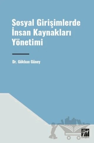 Sosyal Girişimlerde İnsan Kaynakları Yönetimi – Gökhan Güneysu – Gazi Kitabevi kitap kapağı