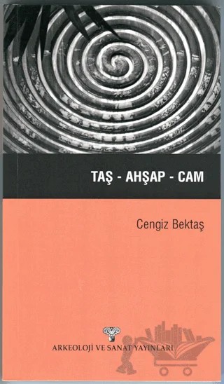 Taş-Ahşap-Cam – Cengiz Bektaş – Arkeoloji ve Sanat Yayınları kitap kapağı