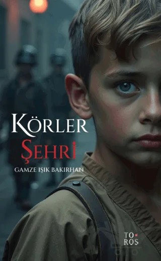 Körler Şehri – Gamze Işık Bakırhan – Toros Yayınları kitap kapağı