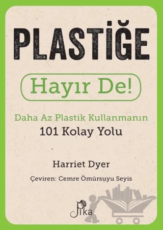 Plastiğe Hayır De! - Daha Az Plastik Kullanmanın 101 Kolay Yolu – Harriet Dyer – Pika Yayınevi kitap kapağı