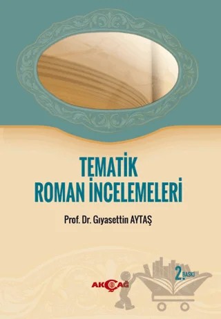 Tematik Roman İncelemeleri – Gıyasettin Aytaş – Akçağ Yayınları kitap kapağı