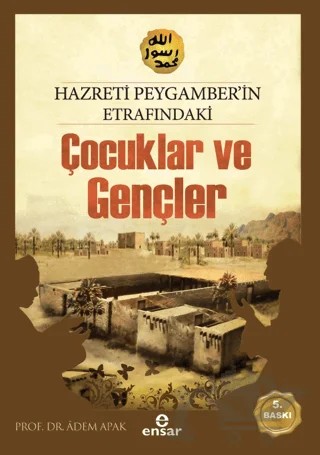 Hazreti Peygamberimizin Etrafındaki Çocuklar ve Gençler – Adem Apak – Ensar Neşriyat kitap kapağı