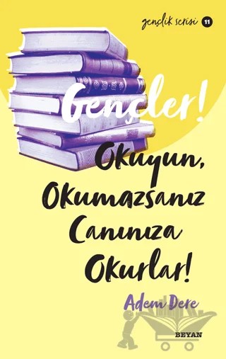 Gençler! Okuyun, Okumazsanız Canınıza Okurlar! – Adem Dere – Beyan Yayınları kitap kapağı