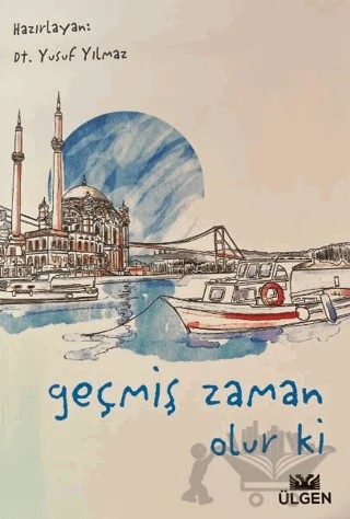 Geçmiş Zaman Olur Ki – Kolektif – Ülgen Yayınları kitap kapağı