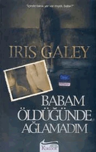 Babam Öldüğünde Ağlamadım – Iris Galey – Koridor Yayıncılık kitap kapağı