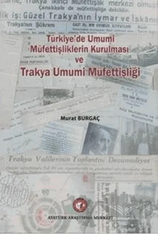 Türkiye'de Umumi Müfettişliklerin Kurulması ve Trakya Umumi Müfettişliği – Murat Burgaç – Atatürk Araştırma Merkezi kitap kapağı