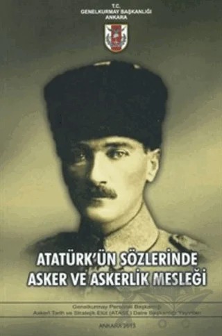 Atatürk'ün Sözlerinde Asker ve Askerlik Mesleği – Deniz Kurt, Efdal As, Hakan Bacanlı, Kadir Türker Geçer – Genelkurmay Basımevi kitap kapağı