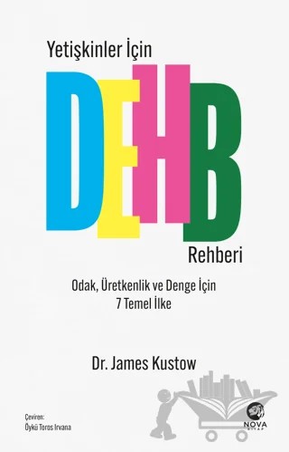 Yetişkinler İçin DEHB Rehberi - Odak, Üretkenlik ve Denge İçin 7 Temel İlke – James Kustow – Nova Kitap kitap kapağı