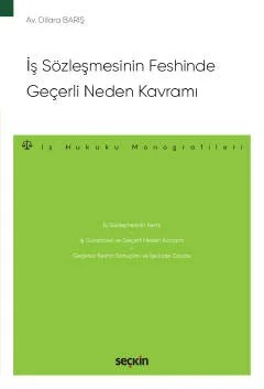 İş Sözleşmesinin Feshinde Geçerli Neden Kavramı – İş Hukuku Monografileri – – Dilara Barış – Seçkin Yayıncılık kitap kapağı