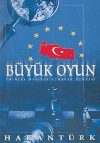 Büyük Oyun Türkiye Üzerine Oynanan Oyunlar – Hakan Türk – Akademi TV. Programcılık kitap kapağı