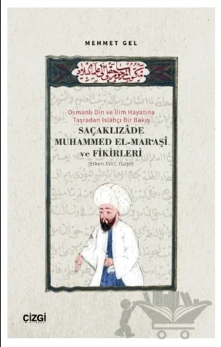 Osmanlı Din ve İlim Hayatına Taşradan Islahçı Bir Bakış Saçaklızade Muhammed El Maraşi ve Fikirleri – Mehmet Gel – Çizgi Kitabevi Yayınları kitap kapağı