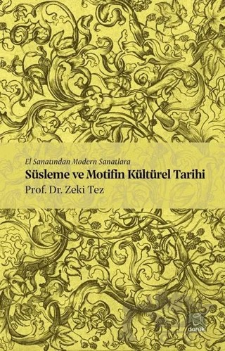El Sanatından Modern Sanatlara Süsleme ve Motifin Kültürel Tarihi – Zeki Tez – Doruk Yayınları kitap kapağı