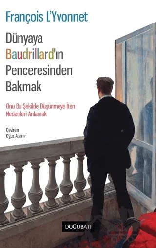 Dünyaya Baudrillard’ın Penceresinden Bakmak – François L’Yvonnet – Doğu Batı Yayınları kitap kapağı