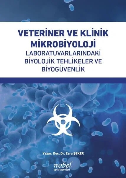 Veteriner ve Klinik Mikrobiyoloji Laboratuvarlarındaki Biyolojik Tehlikeler ve Biyogüvenlik – Doç. Dr. Esra Şeker – Nobel Tıp Kitabevleri kitap kapağı