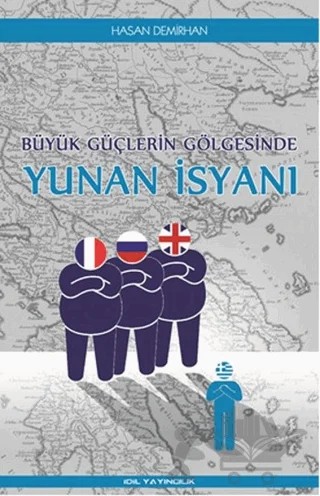 Büyük Güçlerin Gölgesinde Yunan İsyanı – Haşan Demirhan – İdil Yayınları kitap kapağı
