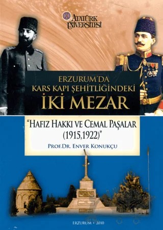 Erzurum’da Kars Kapı Şehitliğindeki İki Mezar “Hafız Hakkı ve Cemal Paşalar (1915,1922)” – Enver Konukçu – Atatürk Üniversitesi Yayınları kitap kapağı