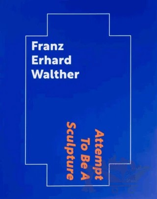 Franz Erhard Walther: Attempt To Be A Sculpture – Kolektif – ARTER kitap kapağı