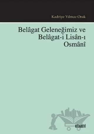 Belagat Geleneğimiz ve Belagat-ı Lisan-ı Osmani – Kadriye Yılmaz Orak – Kitabevi Yayınları kitap kapağı