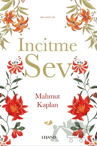 İncitme Sev – Mahmut Kaplan – Lejand kitap kapağı