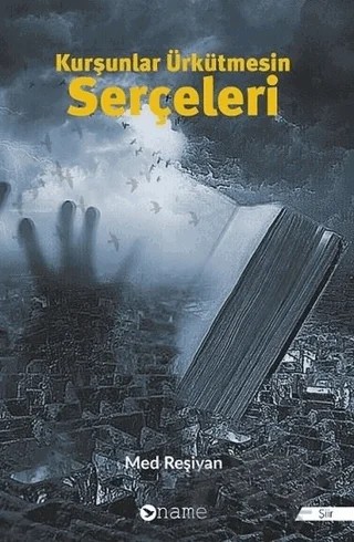 Kurşunlar Ürkütmesin Serçeleri – Med Reşiyan – Name Yayınları kitap kapağı