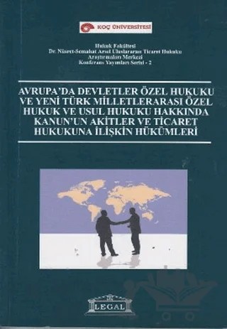 Avrupa’da Devletler Özel Hukuku ve Yeni Türk Milletlerarası Özel Hukuk ve Usul Hukuku Hakkında Kanun’un Akitler ve Ticaret Hukukuna İlişkin Hükümleri – Kolektif – Legal Yayıncılık kitap kapağı