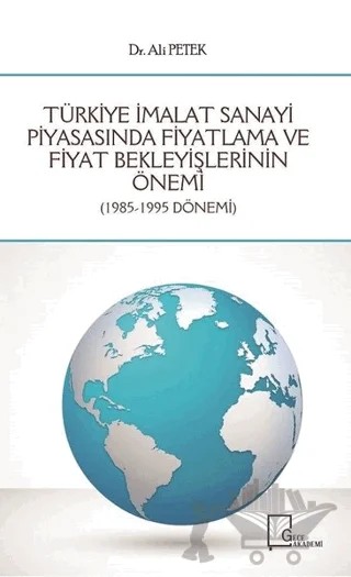 Türkiye İmalat Sanayi Piyasasında Fiyatlama ve Fiyat Bekleyişlerinin Önemi – Ali Petek – Gece Akademi kitap kapağı