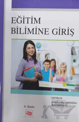 Eğitim Bilimine Giriş – Atilla Yıldırım, Aydan Kurşunoğlu, Erdal Küçüker, Kazım Çelik, Meral Uras, M. Hakan Güngör, Pınar Yengin Sarpkaya, Ramazan Baştürk, Ruhi Sarpkaya, Sadi Yılmaz, Turan Akman Erkılıç – Anı Yayıncılık kitap kapağı