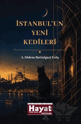 İstanbul'un Yeni Kedileri – A. Didem Battalgazi Uslu – Hayat Özlem Kayalı Yayınları kitap kapağı