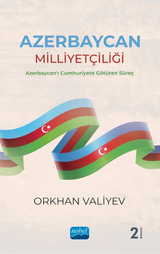 AZERBAYCAN MİLLİYETÇİLİĞİ - Azerbaycan'ı Cumhuriyete Götüren Süreç – Orkhan Valiyev – Nobel Akademik Yayıncılık kitap kapağı