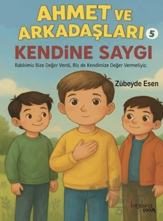 Ahmet ve Arkadaşları 5 - Kendine Saygı – Zübeyde Esen – Bilgesina Yayınları kitap kapağı