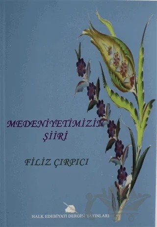 Medeniyetimizin Şiiri – Filiz Çırpıcı – Halk Edebiyatı Dergisi Yayınları kitap kapağı