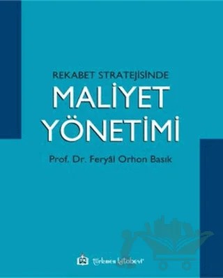 Rekabet Stratejisinde Maliyet Yönetimi – Feryal Orhon Basık – Türkmen Kitabevi kitap kapağı