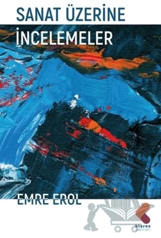 Sanat Üzerine İncelemeler – Emre Erol – Klaros Yayınları kitap kapağı