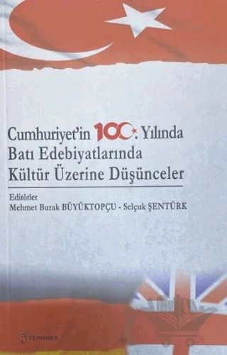 Cumhuriyet'in 100. Yılında Batı Edebiyatlarında Kültür Üzerine Düşünceler – Mehmet Burak Büyüktopçu – Fenomen Yayıncılık kitap kapağı