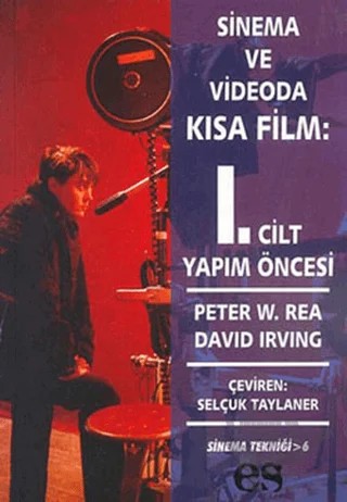 Sinema ve Videoda Kısa Film 1. Kitap Yapım Öncesi – Peter W. Rea – Es Yayınları kitap kapağı