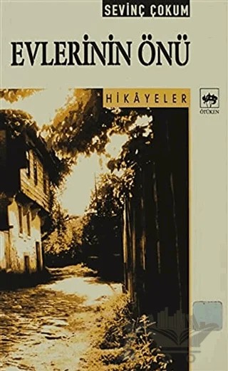 Evlerinin Önü Bütün Eserleri: Hikayeler – Sevinç Çokum – Ötüken Neşriyat kitap kapağı