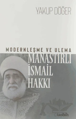 Modernleşme ve Ulema Manastırlı İsmail Hakkı – Yakup Döğer – Tashih Yayınları kitap kapağı
