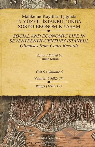 Mahkeme Kayıtları Işığında 17. Yüzyıl İstanbul’unda Sosyo - Ekonomik Yaşam Cilt 5 / Social And Economıc Life In Seventeenth - Century Istanbul Glimpses From Court Records Volume 5 – Kolektif – İş Bankası Kültür Yayınları kitap kapağı