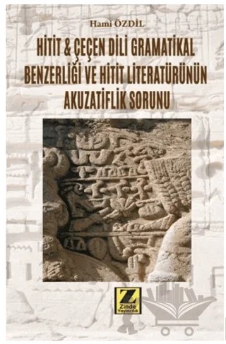 Hitit ve Çeçen Dili Gramatikal Benzerliği ve Hitit Literatürünün Akuzatiflik Sorunu – Hami Özdil – Zinde Yayıncılık kitap kapağı