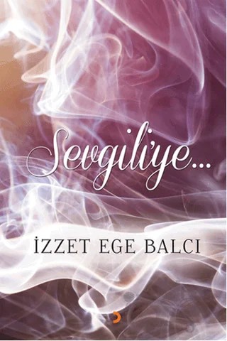 Sevgiliye – İzzet Ege Balcı – Cinius Yayınları kitap kapağı