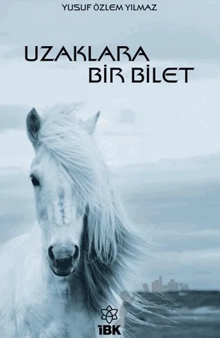 Uzaklara Bir Bilet – Yusuf Özlem Yılmaz – İBK - İz Bırakan Kalemler kitap kapağı