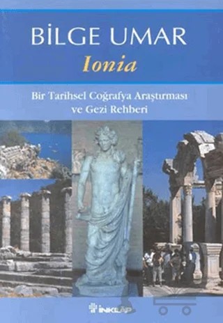 Ionia Bir Tarihsel Coğrafya Araştırması ve Gezi Rehberi – Bilge Umar – İnkılap Kitabevi kitap kapağı