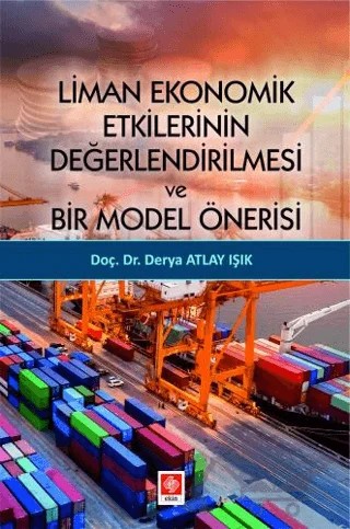 Liman Ekonomik Etkilerinin Değerlendirilmesi ve Bir Model Önerisi – Derya Atlay Işık – Ekin Basım Yayın kitap kapağı