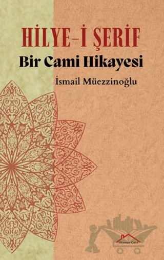 Hilye-i Şerif Bir Cami Hikayesi – İsmail Müezzinoğlu – Kırmızı Çatı Yayınları kitap kapağı